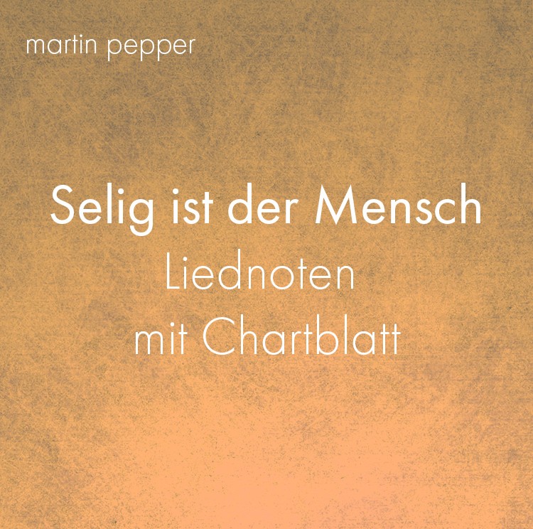 Selig ist der Mensch - Liednoten Selig ist der Mensch - Liednoten
