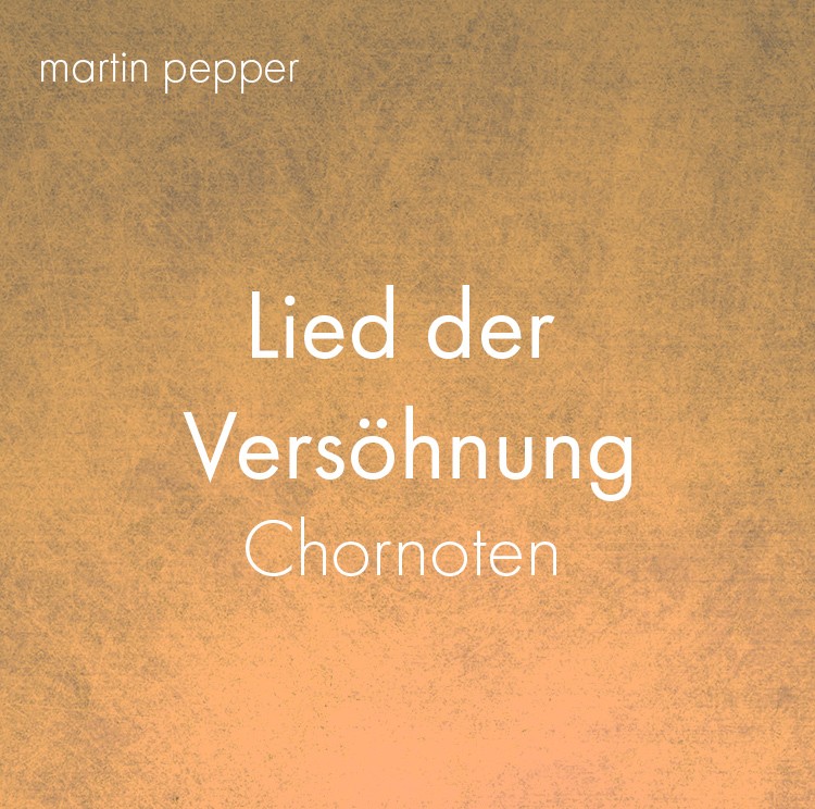 Lied der Versöhnung - Chornoten Lied der Versöhnung - Chornoten