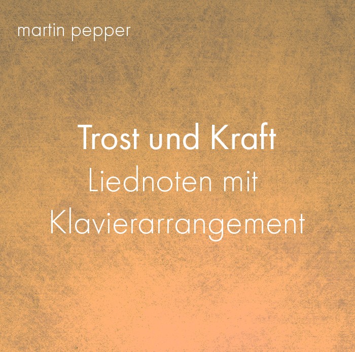 Trost und Kraft - Liednoten mit Klavierarrangement Trost und Kraft - Liednoten mit Klavierarrangement