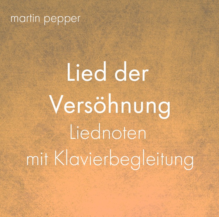 Lied der Versöhnung - Liednoten mit Klavierbegleitung Lied der Versöhnung - Liednoten mit Klavierbegleitung