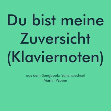 Zuversicht und Kraft - Liednoten mit Klavierbegleitung