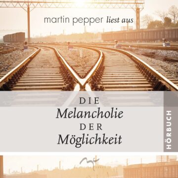 Die Melancholie der Möglichkeit - Hörbuch CD