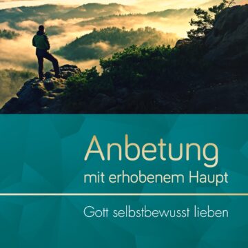 Anbetung mit erhobenem Haupt