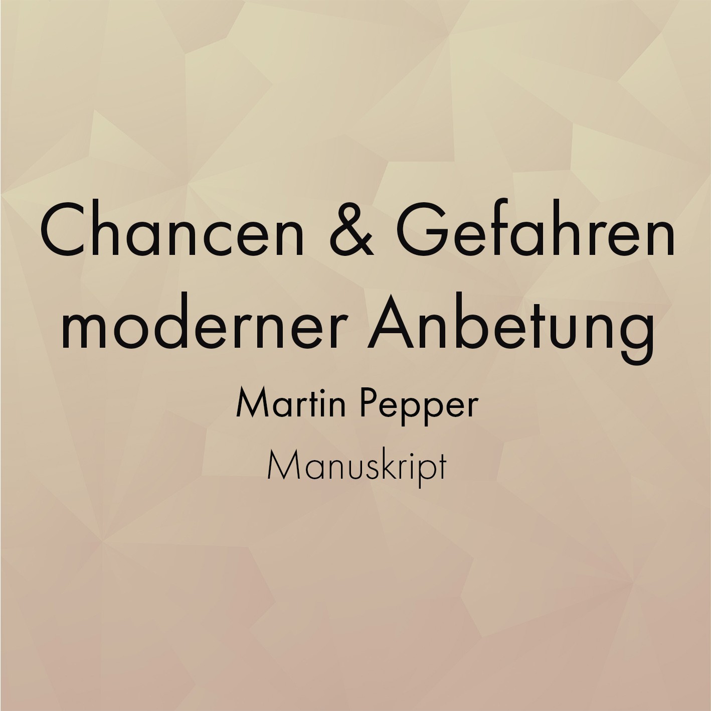 Manuskript "Chancen und Gefahren moderner Anbetung" - Martin Pepper Manuskript "Chancen und Gefahren moderner Anbetung" - Martin Pepper