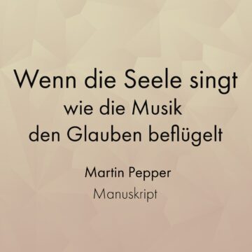 Manuskript "Wenn die Seele singt" - Martin Pepper