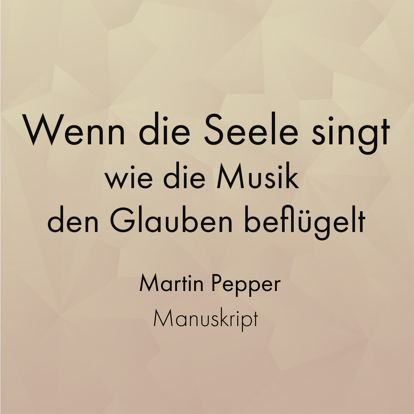 Manuskript "Wenn die Seele singt" - Martin Pepper Manuskript "Wenn die Seele singt" - Martin Pepper