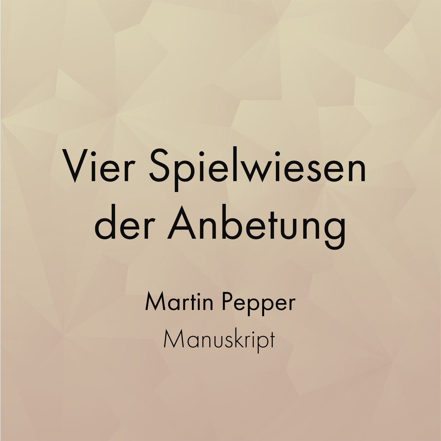 Manuskript "Spielwiesen der Anbetung" - Martin Pepper Manuskript "Spielwiesen der Anbetung" - Martin Pepper