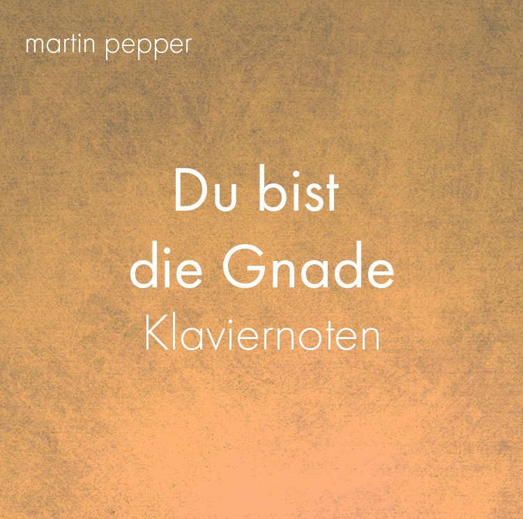 Du bist die Gnade - Klaviernoten digital Du bist die Gnade - Klaviernoten digital
