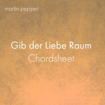 Gib der Liebe Raum - Chordsheet